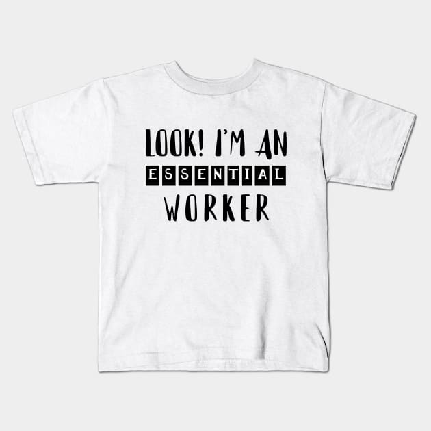 LOOK! I'M AN ESSENTIAL WORKER (social distancing) Kids T-Shirt by Eman56